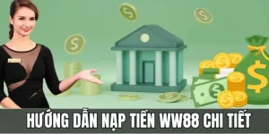 Nạp tiền WW88 siêu tốc chỉ trong vòng 1 phút, đa phương thức nap tien ww88