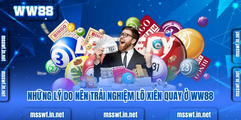 Những lý do nên trải nghiệm lô xiên quay ở ww88