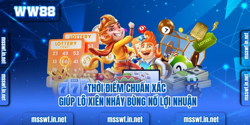 Bí Quyết Chơi Lô Xiên Nháy Thông Minh, Thắng Lớn Cùng WW88 Thời điểm chuẩn xác giúp lô xiên nháy bùng nổ lợi nhuận