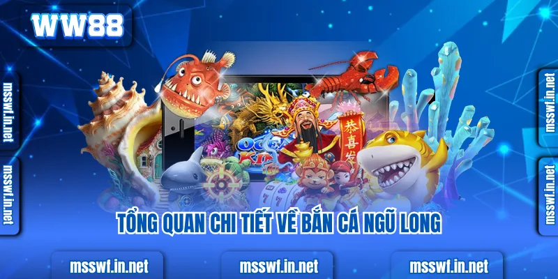 Trải Nghiệm Bắn Cá Ngũ Long, Săn Kho Báu Đại Dương Tổng quan chi tiết về bắn cá ngũ long