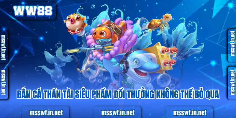 Bí Kíp Săn Bắn Cá Thần Tài Rinh Tài Lộc Cực Đỉnh 2025 Bắn cá thần tài siêu phẩm đổi thưởng không thể bỏ qua