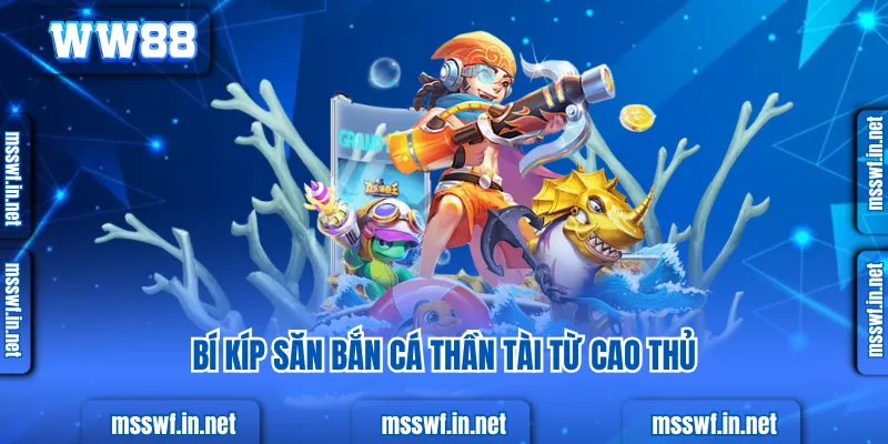 Bí Kíp Săn Bắn Cá Thần Tài Rinh Tài Lộc Cực Đỉnh 2025 Bí kíp săn bắn cá thần tài từ cao thủ